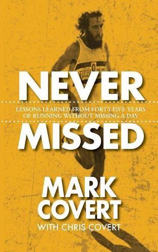 Cover image for Never Missed: Lessons Learned From Forty-Five Years of Running Without Missing a Day