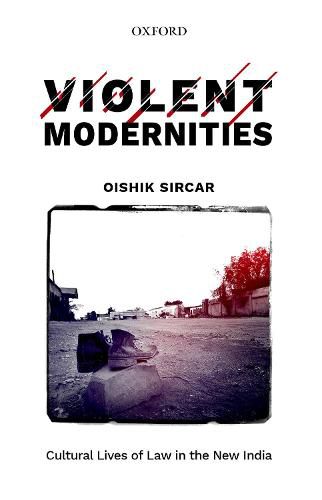 Cover image for Violent Modernities: Cultural Lives of Law in the New India