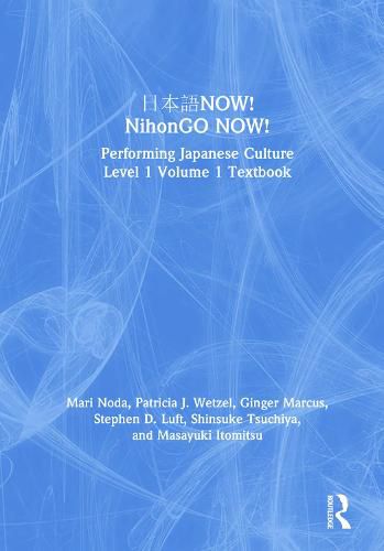 Cover image for NihonGO NOW!: Performing Japanese Culture Level I Volume I Textbook