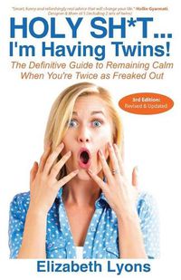 Cover image for Holy Sh*t...I'm Having Twins!: The Definitive Guide to Remaining Calm When You're Twice as Freaked Out