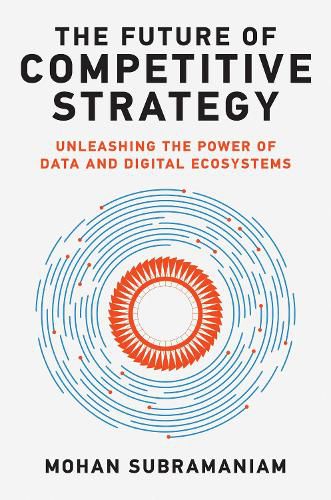 Cover image for The Future of Competitive Strategy: Unleashing the Power of Data and Digital Ecosystems