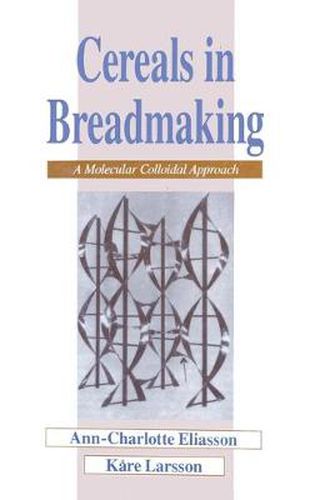 Cover image for Cereals in Breadmaking: A Molecular Colloidal Approach