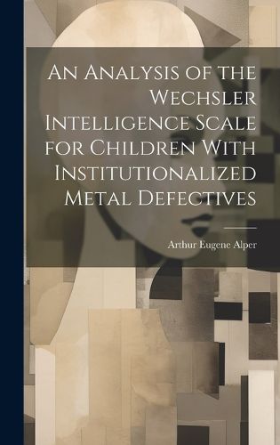 An Analysis of the Wechsler Intelligence Scale for Children With Institutionalized Metal Defectives