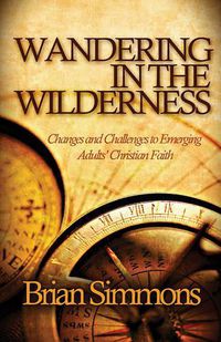 Cover image for Wandering in the Wilderness: Changes and Challenges to Emerging Adults' Christian Faith