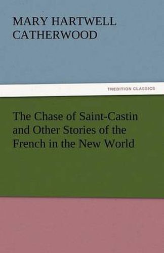 Cover image for The Chase of Saint-Castin and Other Stories of the French in the New World
