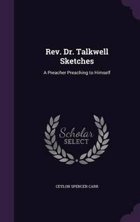 Cover image for REV. Dr. Talkwell Sketches: A Preacher Preaching to Himself