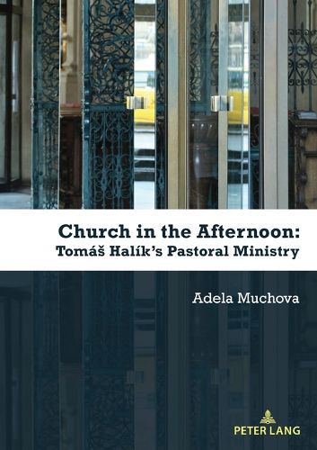 Cover image for Church in the Afternoon: Tomas Halik's Pastoral Ministry