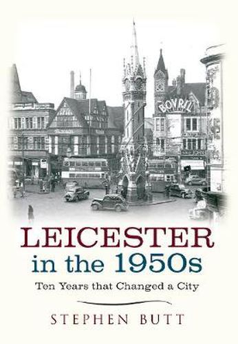 Leicester in the 1950s: Ten Years That Changed a City