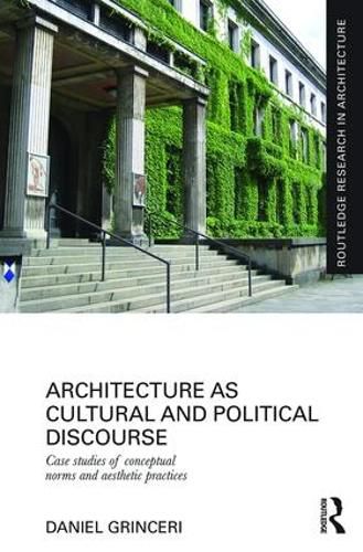 Cover image for Architecture as Cultural and Political Discourse: Case studies of conceptual norms and aesthetic practices