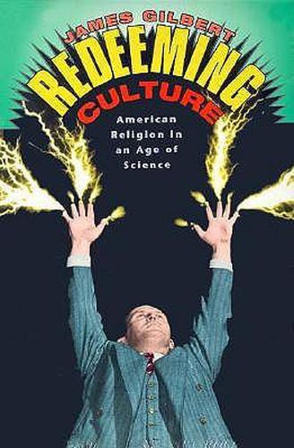 Cover image for Redeeming Culture: American Religion in an Age of Science