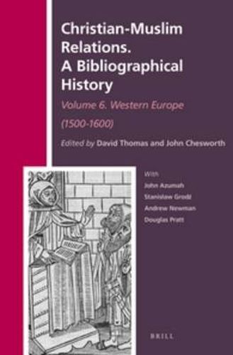 Cover image for Christian-Muslim Relations. A Bibliographical History. Volume 6 Western Europe (1500-1600)