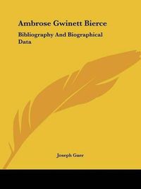 Cover image for Ambrose Gwinett Bierce: Bibliography and Biographical Data