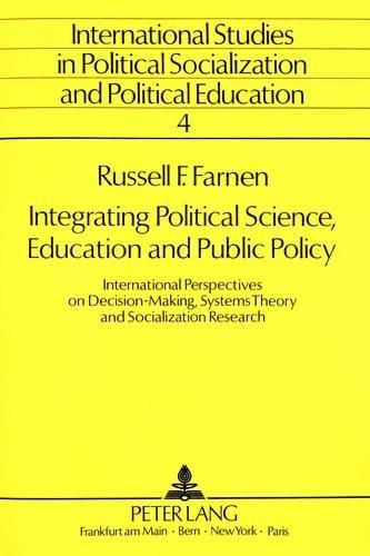 Cover image for Integrating Political Science, Education and Public Policy: International Perspective on Decision-Making, Systems Theory and Socialization Research