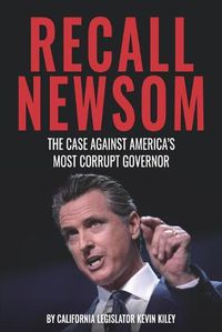 Cover image for Recall Newsom: The Case Against America's Most Corrupt Governor