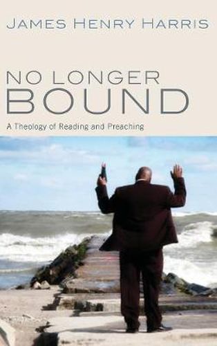 Cover image for No Longer Bound: A Theology of Reading and Preaching