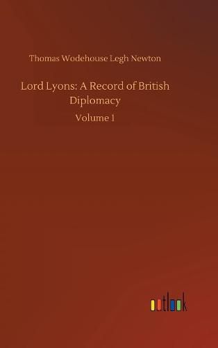 Cover image for Lord Lyons: A Record of British Diplomacy