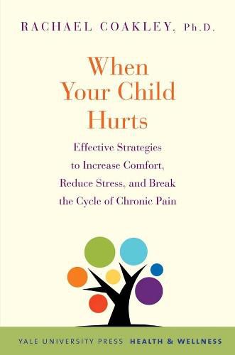 Cover image for When Your Child Hurts: Effective Strategies to Increase Comfort, Reduce Stress, and Break the Cycle of Chronic Pain