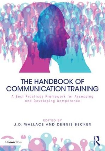 Cover image for The Handbook of Communication Training: A Best Practices Framework for Assessing and Developing Competence