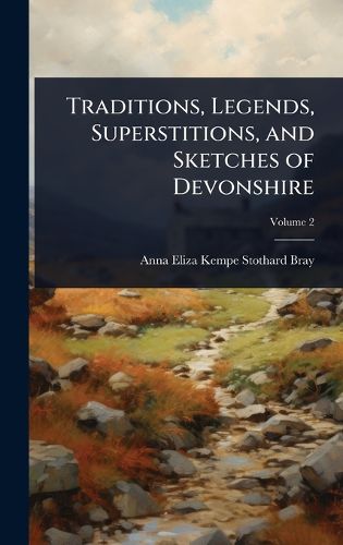 Cover image for Traditions, Legends, Superstitions, and Sketches of Devonshire