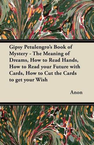 Cover image for Gipsy Petulengro's Book of Mystery - The Meaning of Dreams, How to Read Hands, How to Read Your Future with Cards, How to Cut the Cards to Get Your Wish