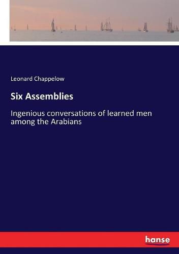 Cover image for Six Assemblies: Ingenious conversations of learned men among the Arabians