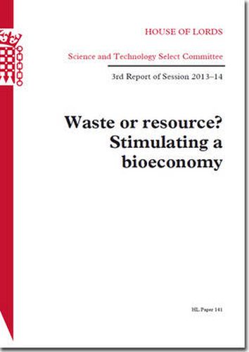 Waste or resource?: stimulating a bioeconomy, 3rd report of session 2013-14