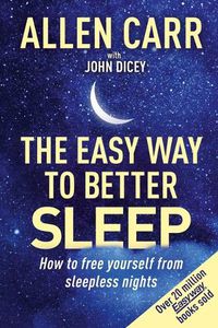 Cover image for Allen Carr's Easy Way to Better Sleep: How to Free Yourself from Sleepless Nights