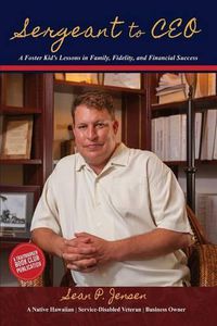 Cover image for Sergeant to CEO: A Foster Kid's Lessons in Family, Fidelity, and Financial Success