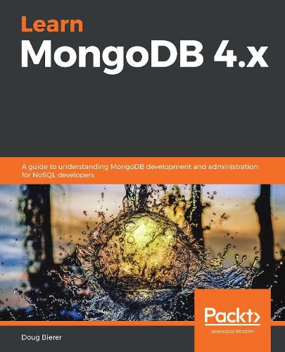 Cover image for Learn MongoDB 4.x: A guide to understanding MongoDB development and administration for NoSQL developers