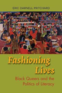 Cover image for Fashioning Lives: Black Queers and the Politics of Literacy