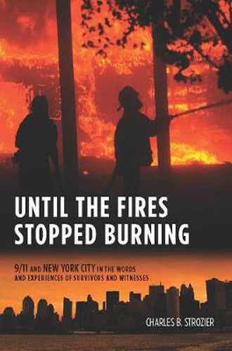Cover image for Until the Fires Stopped Burning: 9/11 and New York City in the Words and Experiences of Survivors and Witnesses