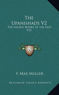 Cover image for The Upanishads V2: The Sacred Books of the East V15