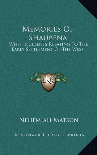 Cover image for Memories of Shaubena: With Incidents Relating to the Early Settlement of the West