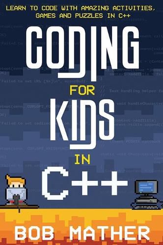 Cover image for Coding for Kids in C++: Learn to Code with Amazing Activities, Games and Puzzles in C++