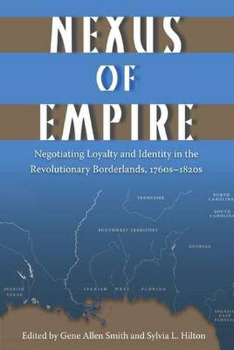 Cover image for Nexus of Empire: Negotiating Loyalty and Identity in the Revolutionary Borderlands, 1760s-1820s