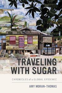 Cover image for Traveling with Sugar: Chronicles of a Global Epidemic