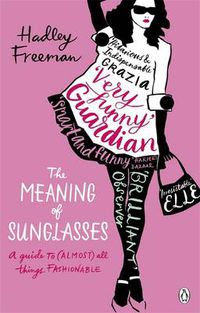 Cover image for The Meaning of Sunglasses: A Guide to (Almost) All Things Fashionable