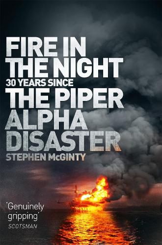 Cover image for Fire in the Night: The Piper Alpha Disaster