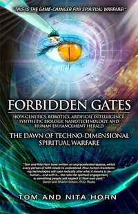 Cover image for Forbidden Gates: How Genetics, Robotics, Artificial Intelligence, Synthetic Biology, Nanotechnology, and Human Enhancement Herald the Dawn of Techno-Dimensional Spiritual Warfare