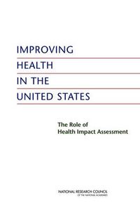 Cover image for Improving Health in the United States: The Role of Health Impact Assessment