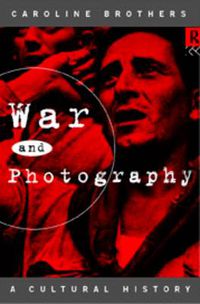 Cover image for War and Photography: A Cultural History