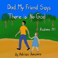 Cover image for Dad, My Friend Says There is No God: Psalms 14:1