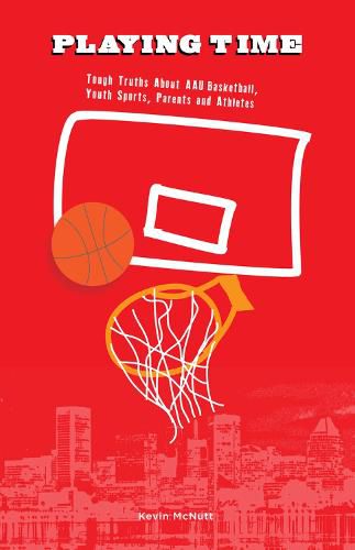 Cover image for Playing Time: Tough Truths about AAU Basketball, Youth Sports, Parents, and Athletes