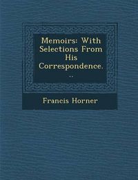 Cover image for Memoirs: With Selections from His Correspondence...