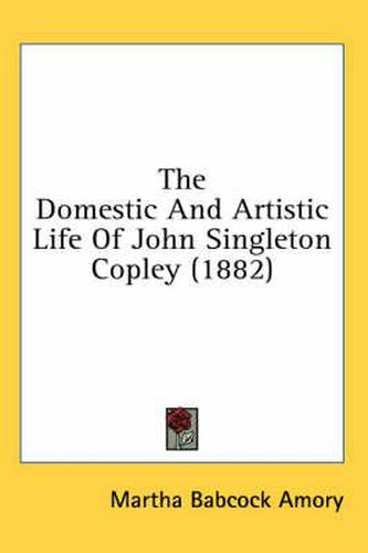 The Domestic and Artistic Life of John Singleton Copley (1882)