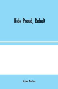 Cover image for Ride Proud, Rebel!