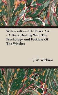 Cover image for Witchcraft and the Black Art - A Book Dealing with the Psychology and Folklore of the Witches