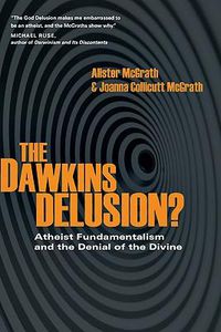 Cover image for The Dawkins Delusion?: Atheist Fundamentalism and the Denial of the Divine