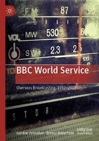 Cover image for BBC World Service: Overseas Broadcasting, 1932-2018