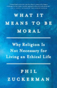 Cover image for What It Means to Be Moral: Why Religion Is Not Necessary for Living an Ethical Life